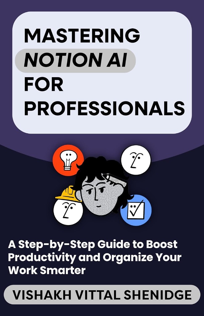Mastering Notion AI for Professionals by Vishakh Vittal Shendige